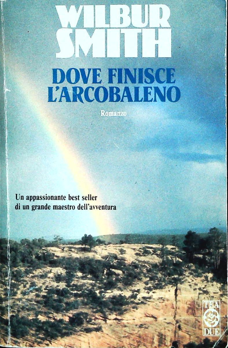DOVE FINISCE L'ARCOBALENO - WILBUR SMITH - TEA DUE 1993 - OUTLET DEL LIBRO