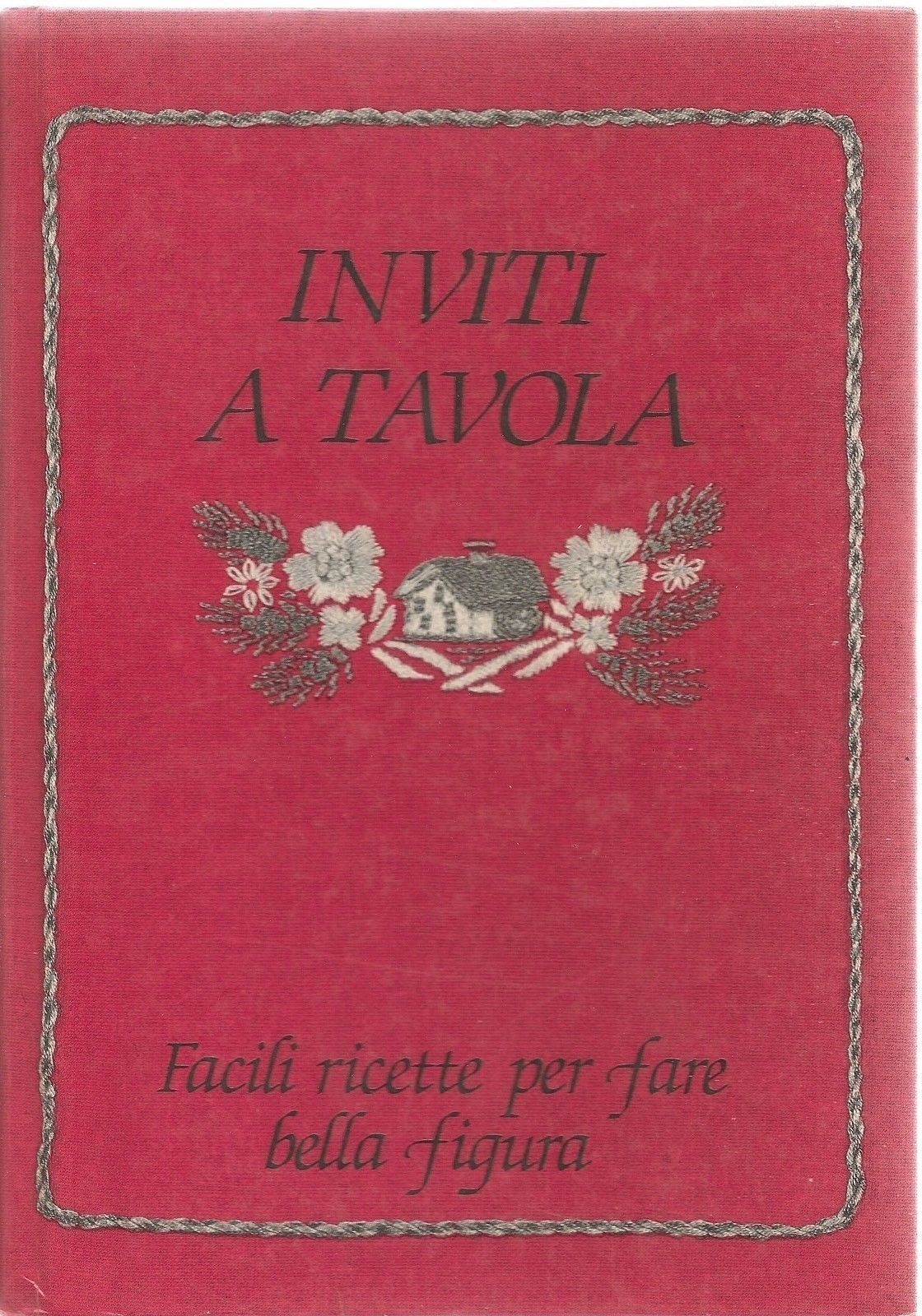 INVITI A TAVOLA - FACILI RICETTE PER FARE BELLA FIGURA