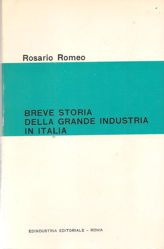 BREVE STORIA DELLA GRANDE INDUSTRIA IN ITALIA - ROSARIO ROMEO