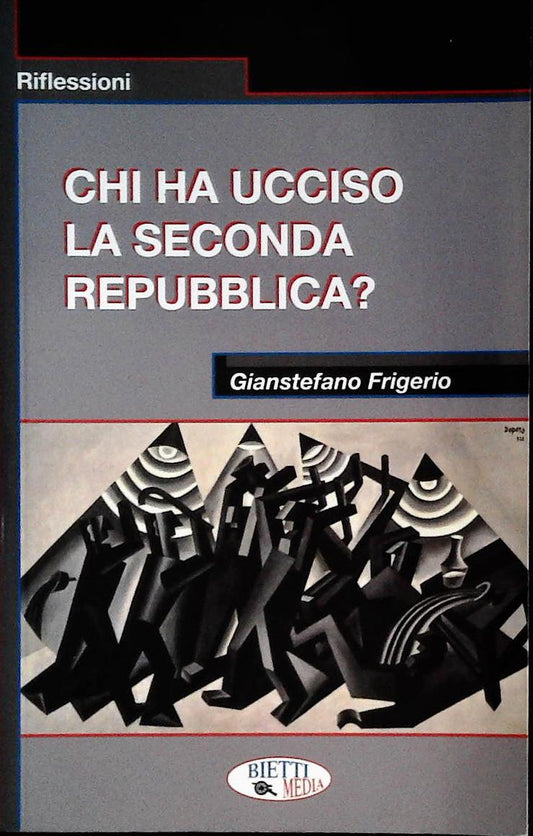 CHI HA UCCISO LA SECONDA REPUBBLICA? - GIANSTEFANO FRIGERIO