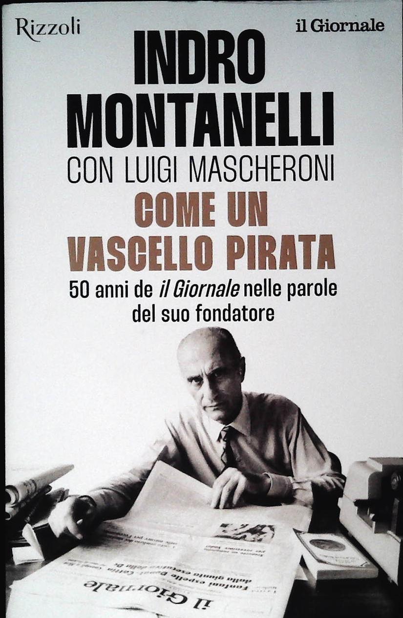 COME UN VASCELLO PIRATA - INDRO MONTANELLI