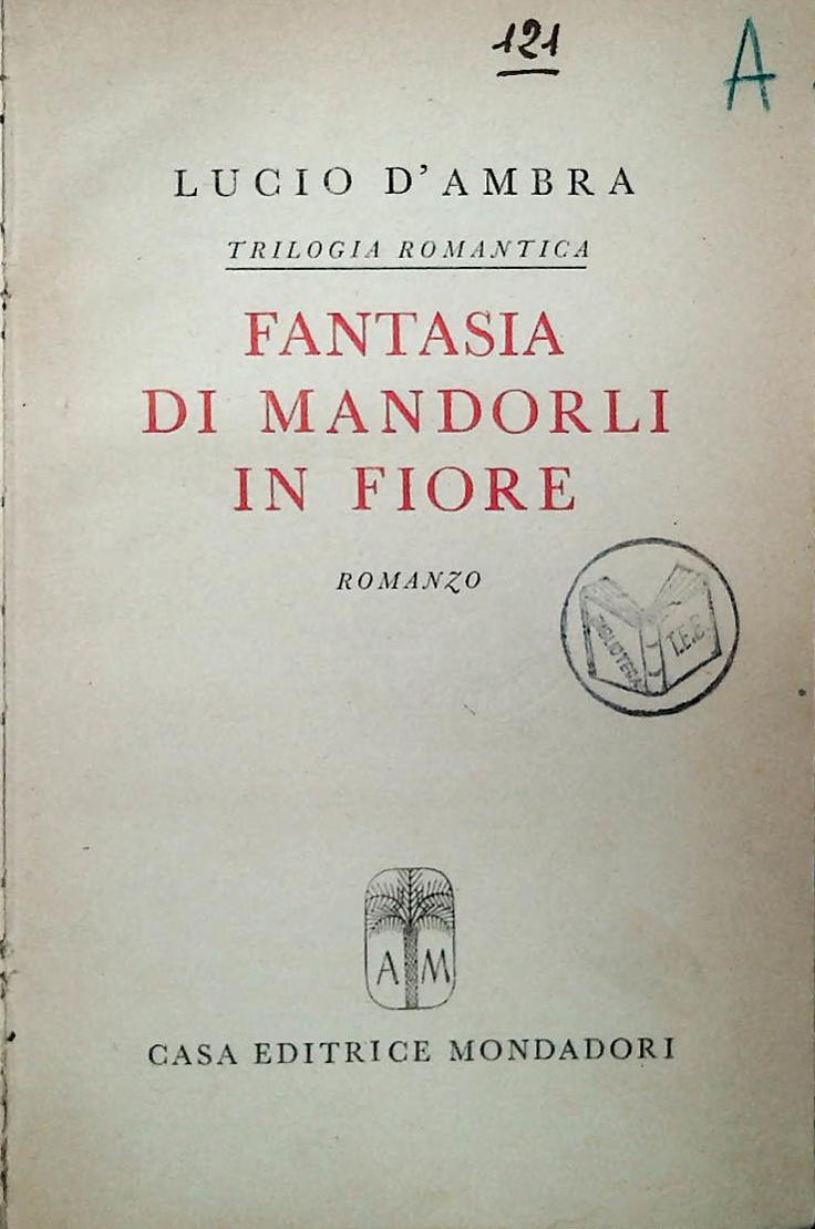 FANTASIA DI MANDORLI IN FIORE - LUCIO D'AMBRA - MONDADORI 1944