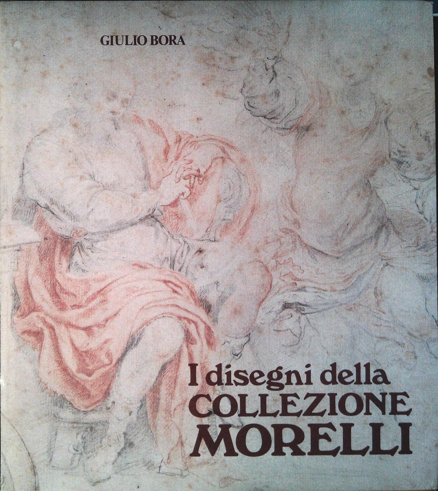 I DISEGNI DELLA COLLEZIONE MORELLI - GIULIO BORA