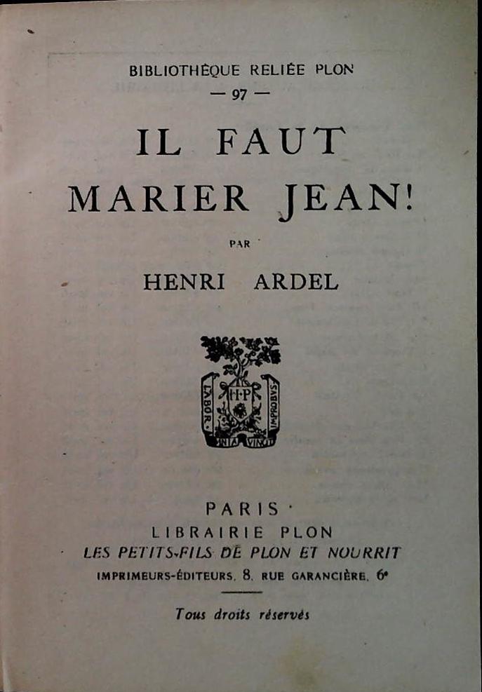 IL FAUT MARIER JEAN - HENRI ARDEL - LIBRAIRE PLON 1931 - FRENCH TEXT