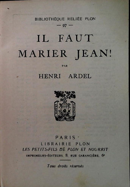IL FAUT MARIER JEAN - HENRI ARDEL - LIBRAIRE PLON 1931 - FRENCH TEXT