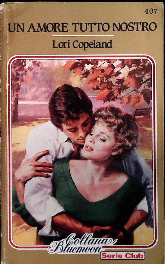 UN AMORE TUTTO NOSTRO - LORI COPELAND - BLUEMOON N. 407- OUTLET DEL LIBRO