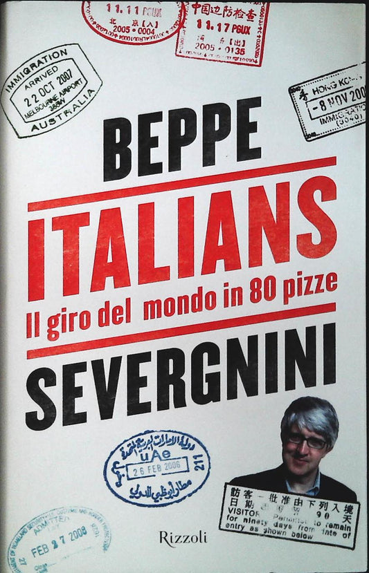 ITALIANS. IL GIRO DEL MONDO IN 80 PIZZE - BEPPE SEVERGNINI