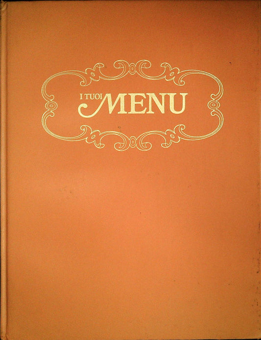 I TUOI MENU' - ENCICLOPEDIA ILLUSTRATA DELLA CUCINA - VOLUME 6