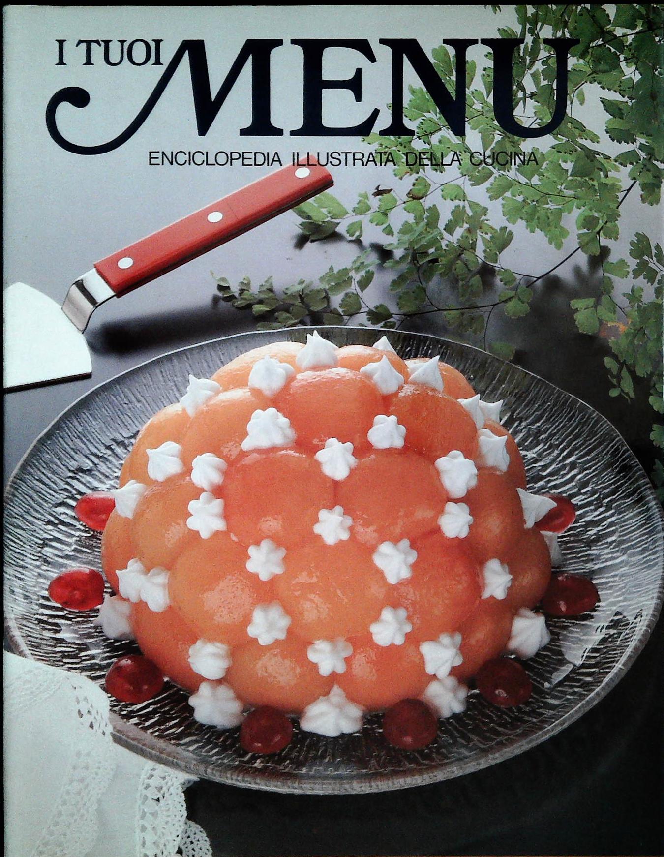 I TUOI MENU' - ENCICLOPEDIA ILLUSTRATA DELLA CUCINA - VOLUME 9