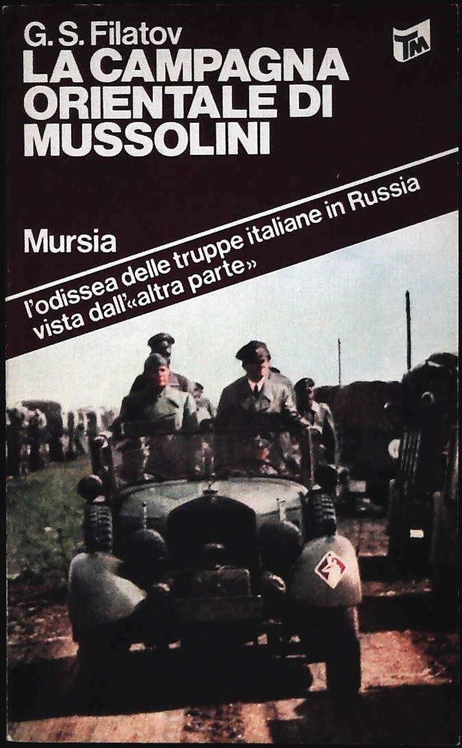 LA CAMPAGNA ORIENTALE DI MUSSOLINI - G.S. FILATOV