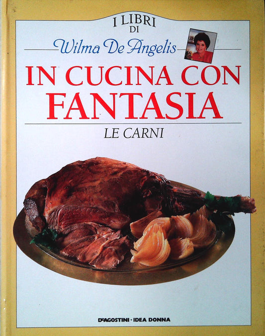 IN CUCINA CON FANTASIA - LE CARNI - WILMA DE ANGELIS