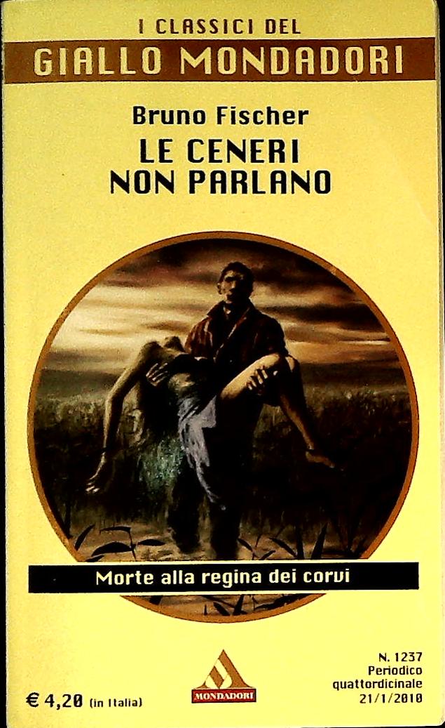 LE  CENERI NON PARLANO - BRUNO FISCHER - CLASSICI DEL GIALLO N. 1237