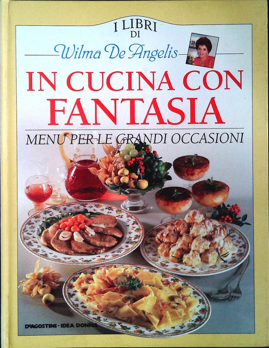 IN CUCINA CON FANTASIA - MENU' PER LE GRANDI OCCASIONI - WILMA DE ANGELIS