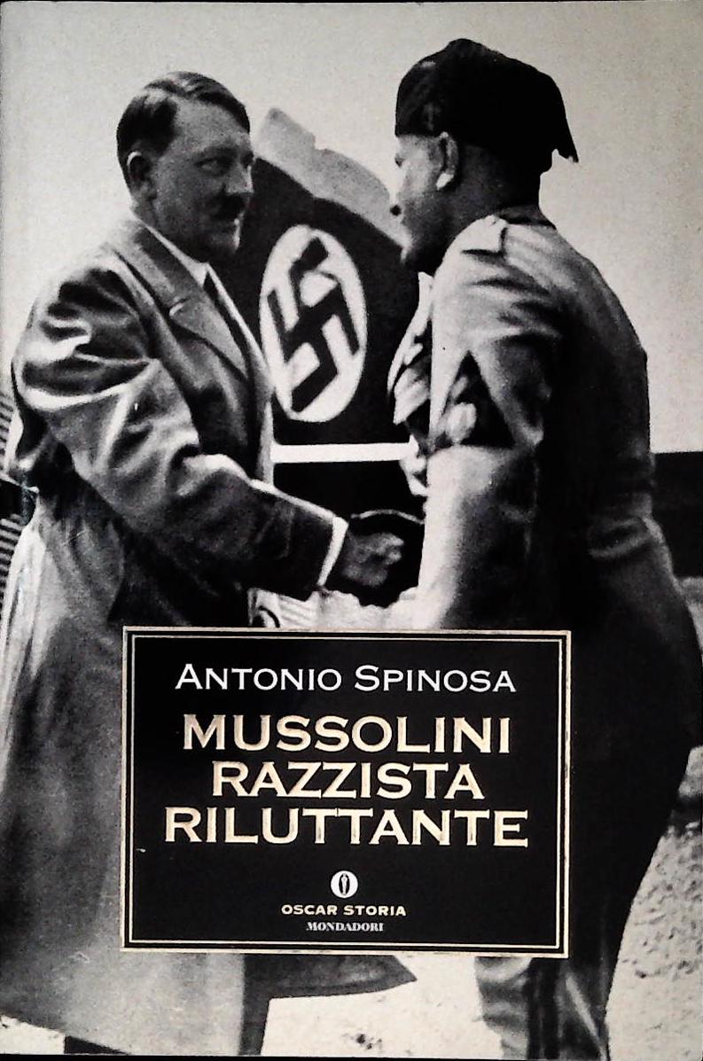 MUSSOLINI RAZZISTA RILUTTANTE - ANTONIO SPINOSA