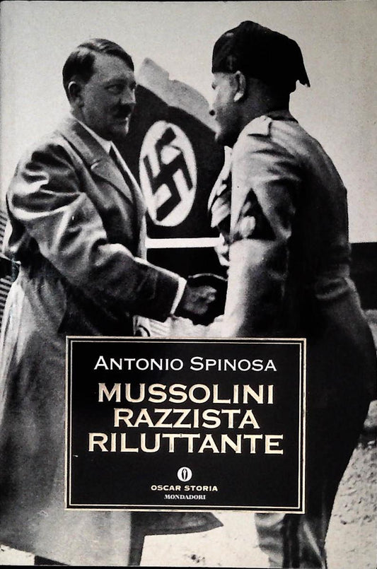 MUSSOLINI RAZZISTA RILUTTANTE - ANTONIO SPINOSA