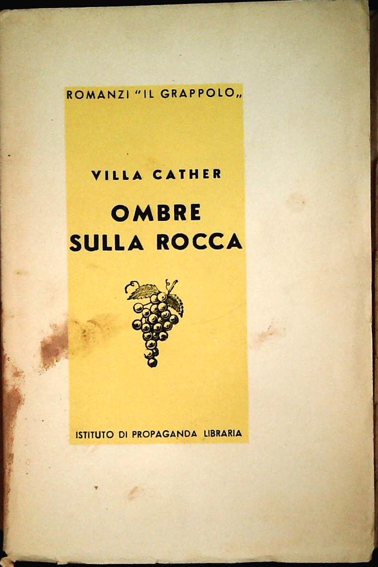 OMBRE SULLA ROCCA - VILLA CATHER - IST. PROPAGANDA LIBRARIA 1942