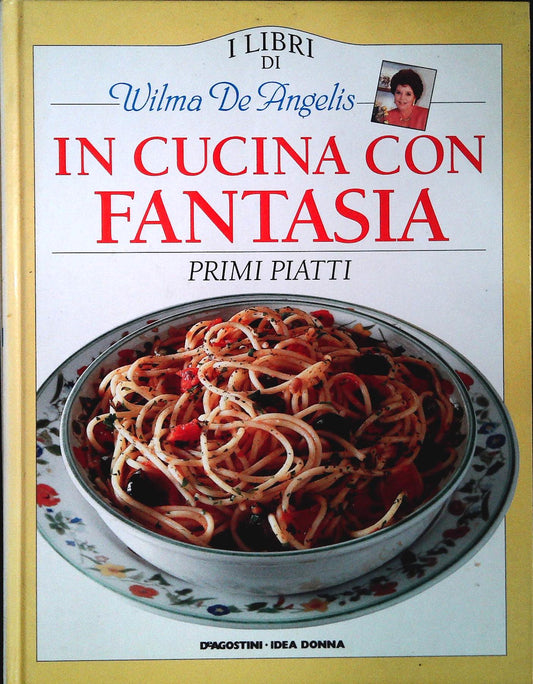 IN CUCINA CON FANTASIA - PRIMI PIATTI - WILMA DE ANGELIS