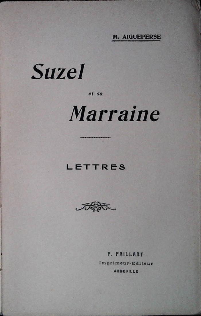 SUZEL ET SA MARRAINE. LETTRES - M. AIGUEPERSE - PAILLART 1909 - FRENCH TEXT