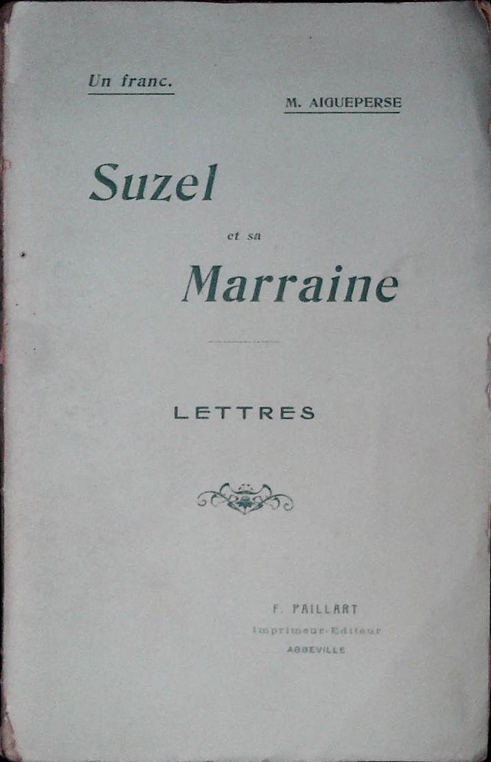 SUZEL ET SA MARRAINE. LETTRES - M. AIGUEPERSE - PAILLART 1909 - FRENCH TEXT