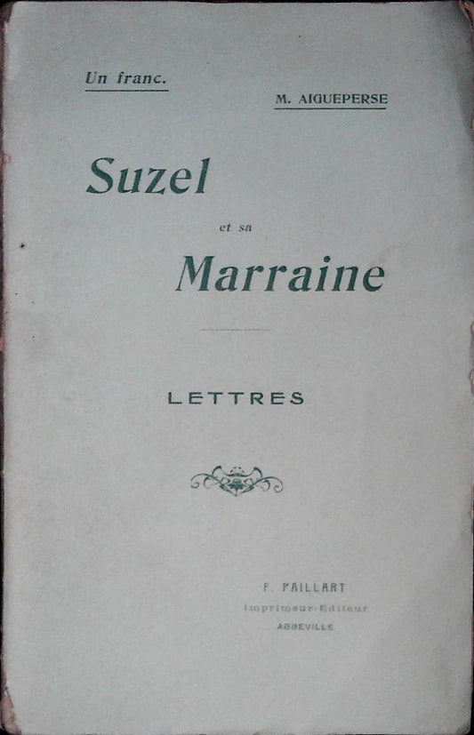 SUZEL ET SA MARRAINE. LETTRES - M. AIGUEPERSE - PAILLART 1909 - FRENCH TEXT