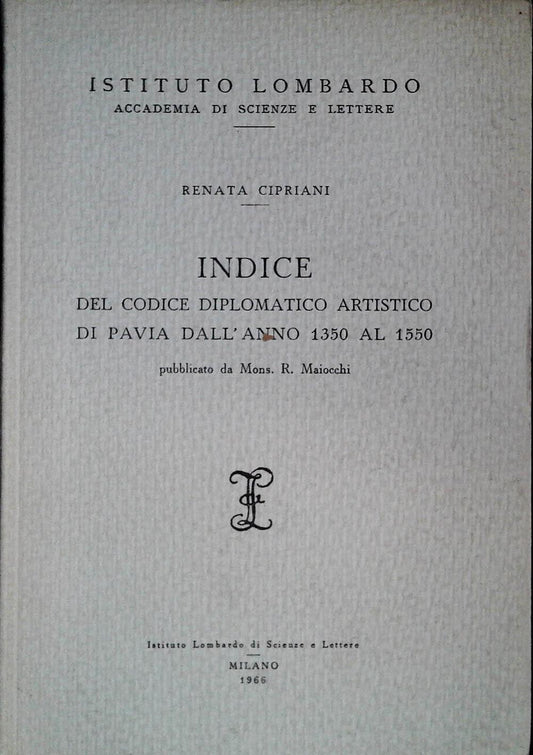 INDICE DEL CODICE DIPLOMATICO ARTISTICO DI PAVIA DALL'ANNO 1350 AL 1550