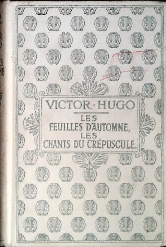 LES FEUILLES D'AUTOMNE-LES CHANTS DU CREPUSCULE - VICTOR HUGO - FRENCH TEXT