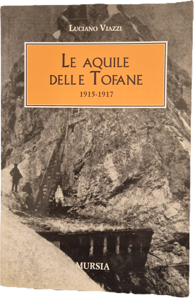 LE AQUILE DELLE TOFANE 1915-17 - LUCIANO VIAZZI