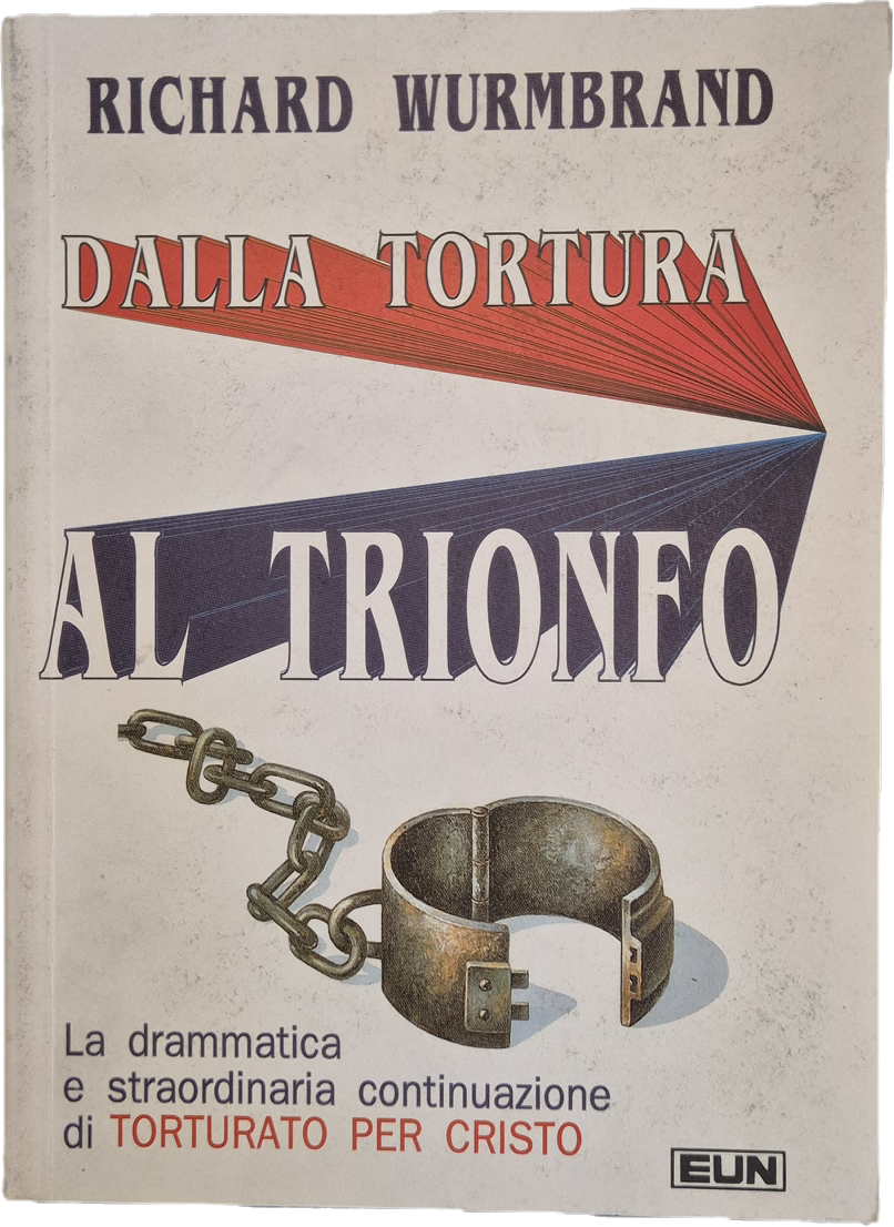 DALLA TORTURA AL TRIONFO -RICHARD WURBRAND