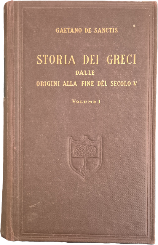STORIA DEI GRECI - GAETANO DE SANCTIS - VOL. 1 DALLE ORIGINI ALLA FINE DEL SECOLO V