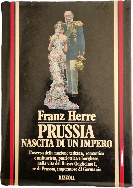 PRUSSIA. NASCITA DI UN IMPERO - FRANZ HERRE