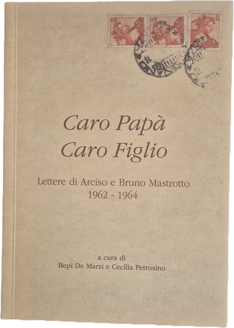 CARO PAPA' CARO FIGLIO. LETTERE DI ARCISO E BRUNO MASTROTTO