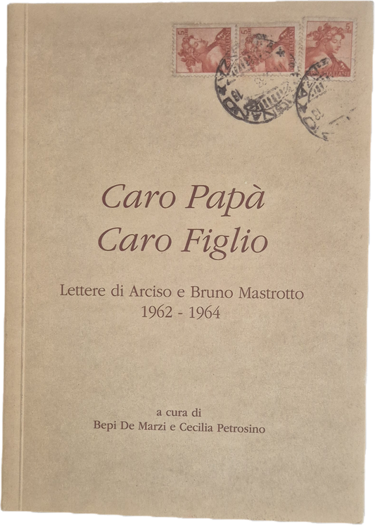 CARO PAPA' CARO FIGLIO. LETTERE DI ARCISO E BRUNO MASTROTTO