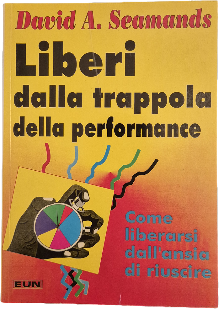 LIBERI DALLA TRAPPOLA DELLA PERFORMANCE - DAVID A. SEAMANDS
