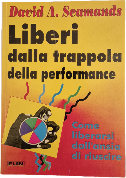 LIBERI DALLA TRAPPOLA DELLA PERFORMANCE - DAVID A. SEAMANDS