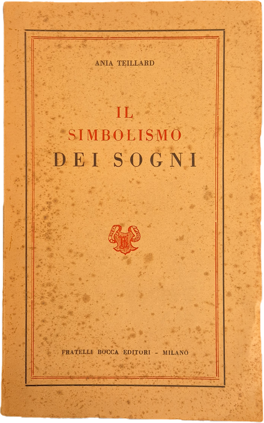 IL SIMBOLISMO DEI SOGNI - ANIA TEILLARD - ED BOCCA 1950