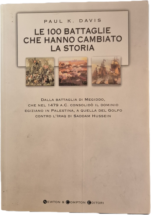 LE 100 BATTAGLIE CHE HANNO CAMBIATO LA STORIA - PAUL K. DAVIS