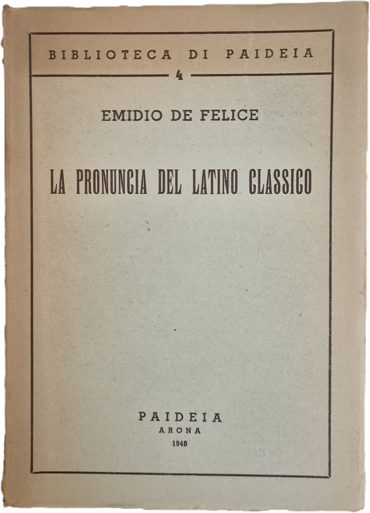 LA PRONUNCIA DEL LATINO CLASSICO - EMIDIO DE FELICE