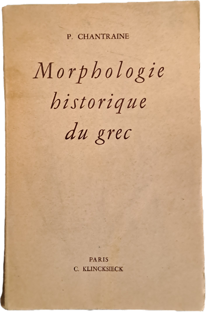 MORPHOLOGIE HISTORIQUE DU GREC - P. CHANTRAINE - 1947 - FRENCH TEXT