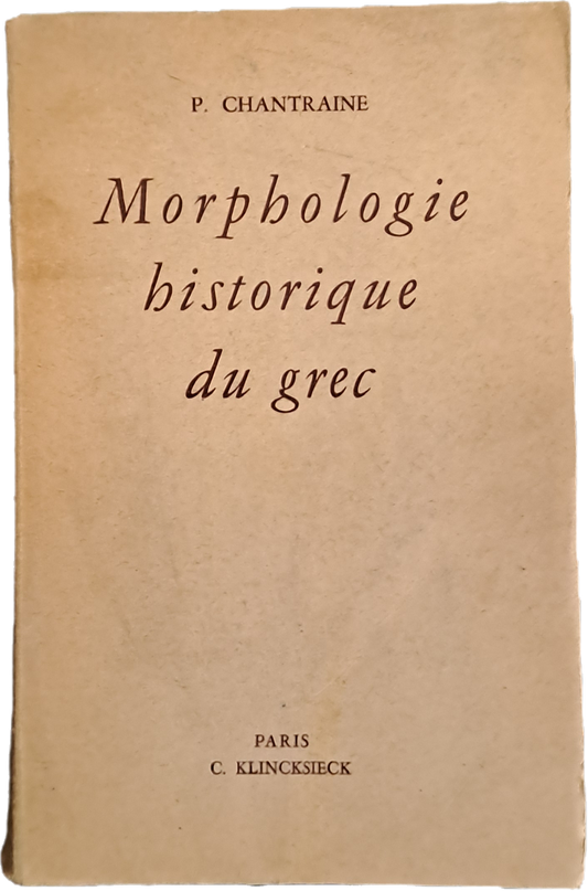 MORPHOLOGIE HISTORIQUE DU GREC - P. CHANTRAINE - 1947 - FRENCH TEXT