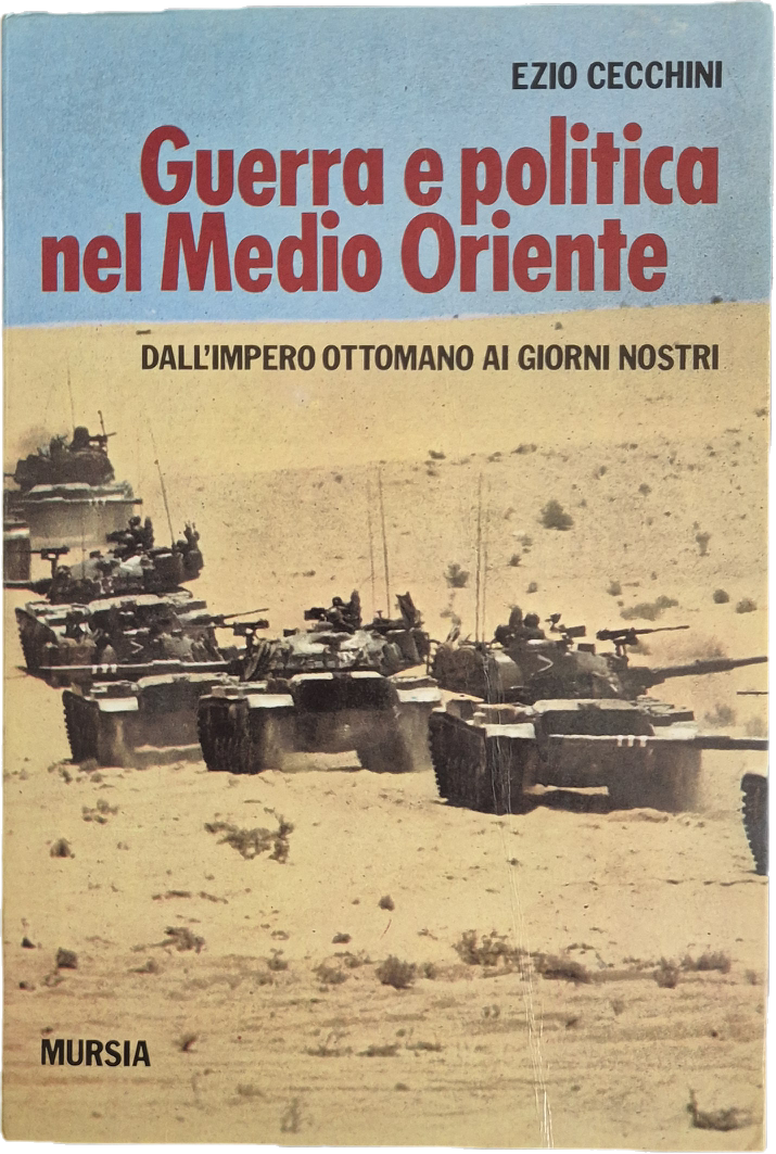 GUERRA E POLITICA NEL MEDIO ORIENTE - EZIO CECCHINI