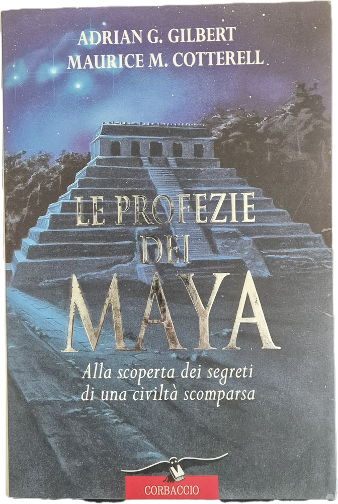 LE PROFEZIE DEI MAYA - ADRIAN G. GILBERT-MAURICE M. COTTERELL