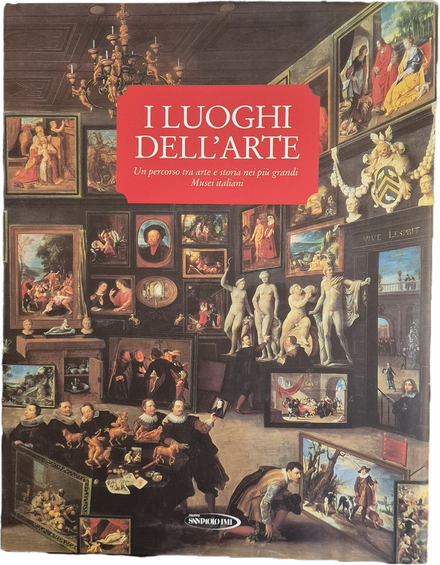 I LUOGHI DELL'ARTE. UN PERCORSO TRA'ARTE STORIA NEI PIU GRANDI MUSEI ITALIANI