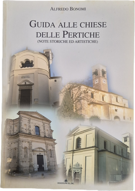 GUIDA ALLE CHIESE DELLE PERTICHE (VALSABBIA) - ALFREDO BONOMI