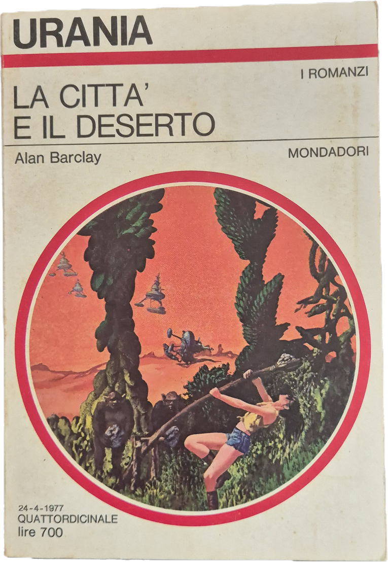 LA CITTA' E IL DESERTO - ALAN BARCLAY - URANIA N. 721