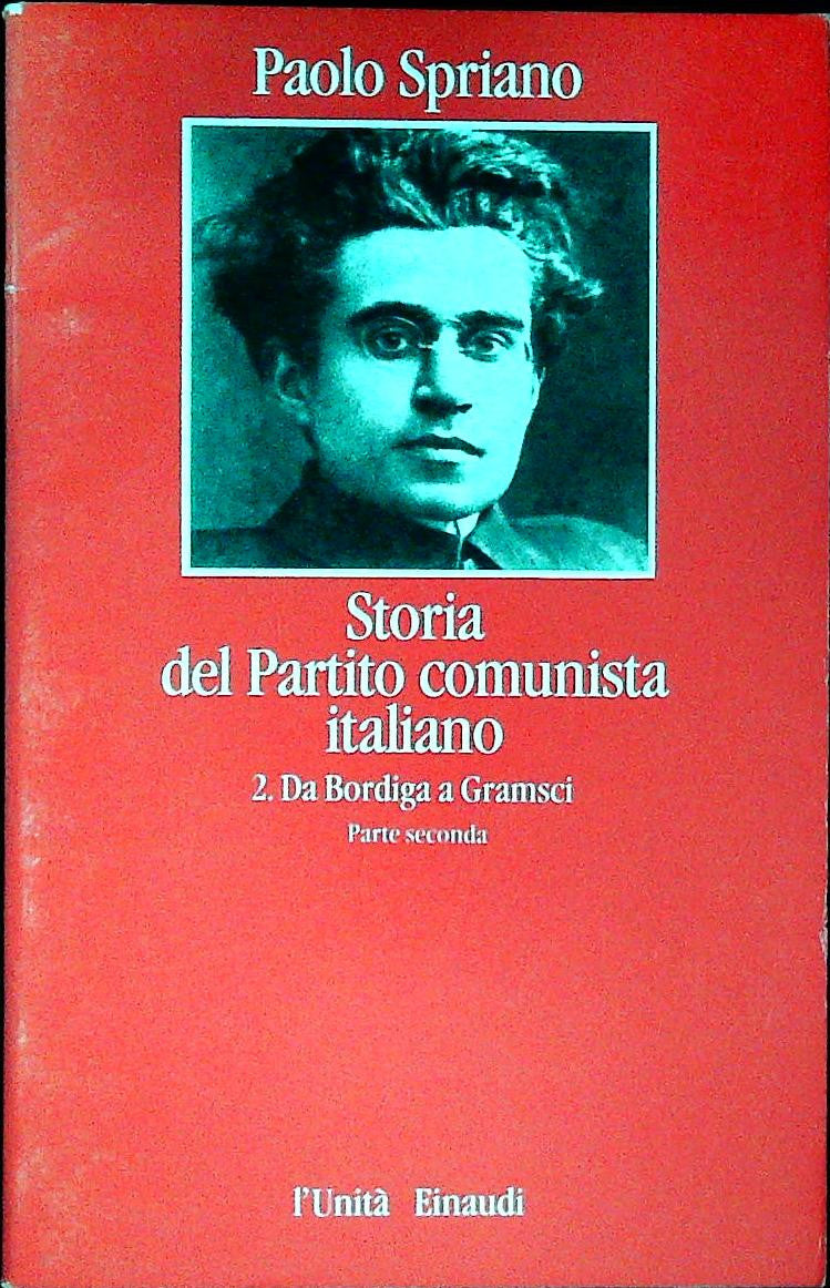 STORIA DEL PARTITO COMUNISTA ITALIANO-SPRIANO-DA BORDIGA A GRAMSCI-PARTE SECONDA