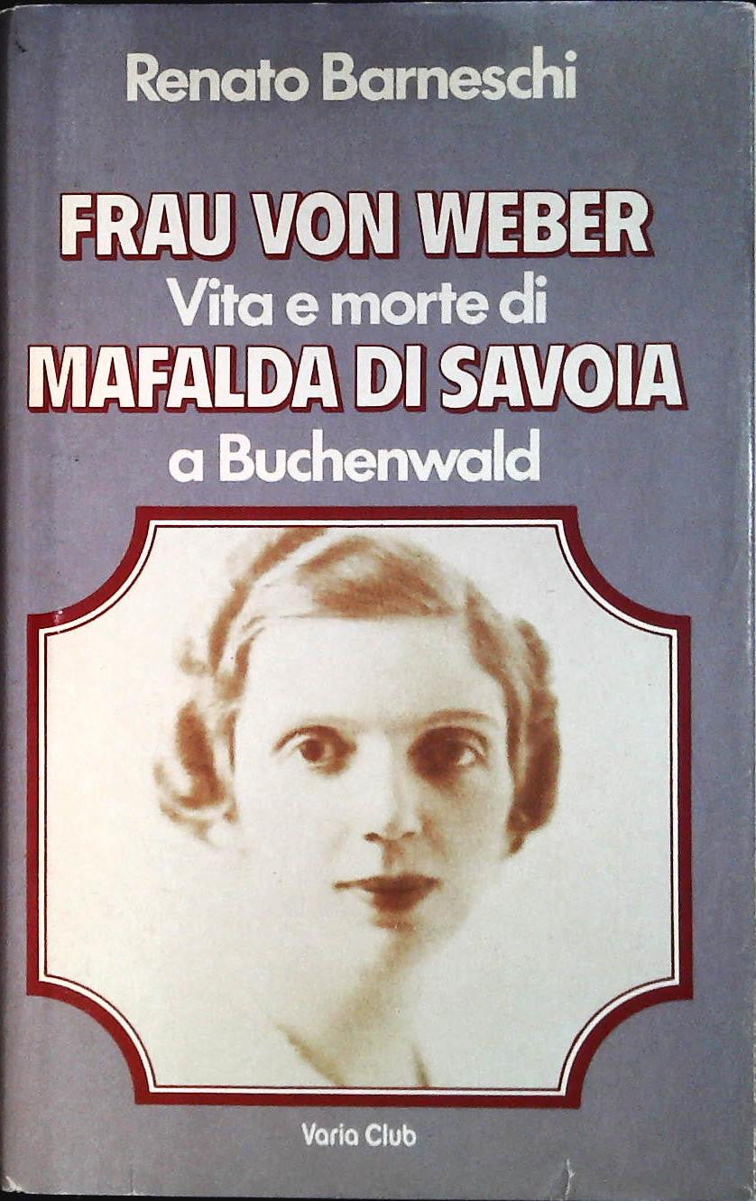 FRAU VITA E MORTE DI MAFALDA DI SAVOIA A BUCHENWALD - RENATO BARNESCHI