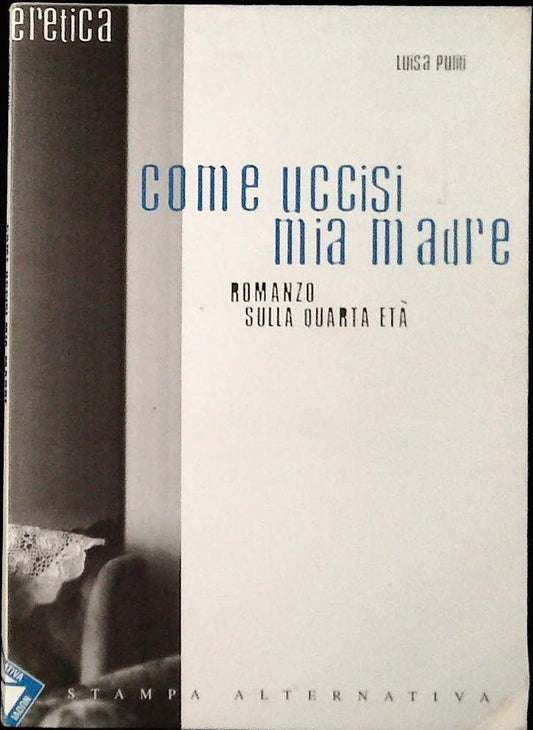 COME UCCISI MIA MADRE - LUISA PULITI - STAMPA ALTERNATIVA 1999 -OUTLET DEL LIBRO