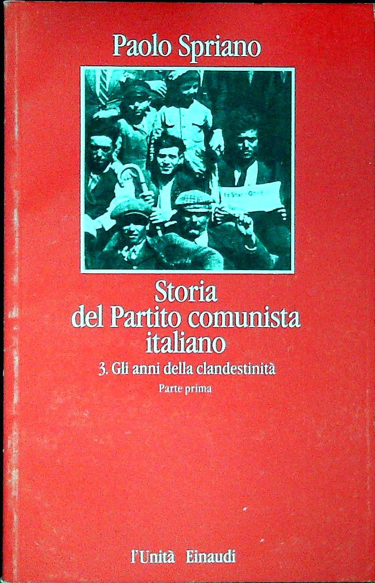 STORIA DEL PARTITO COMUNISTA ITALIANO - GLI ANNI DELLA CLANDESTINITA-PARTE PRIMA