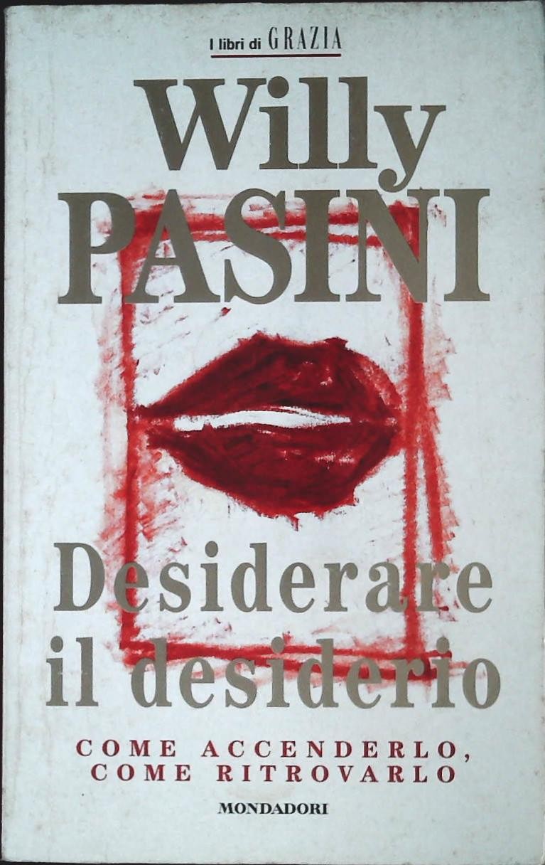 DESIDERARE IL DESIDERIO  WILLY PASINI - MONDADORI-GRAZIA 2001 - OUTLET DEL LIBRO