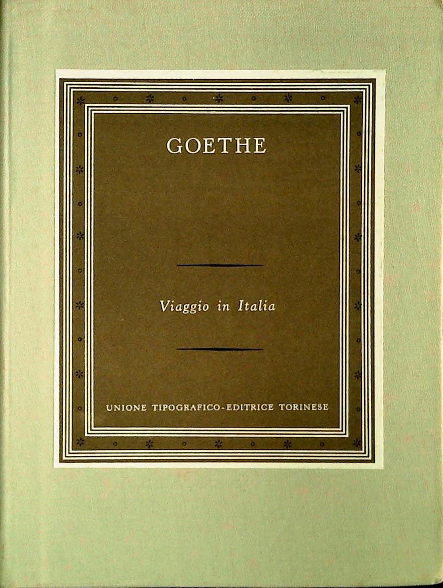 VIAGGIO IN ITALIA - JOHANN WOLFANG GOETHE - UTET 1965